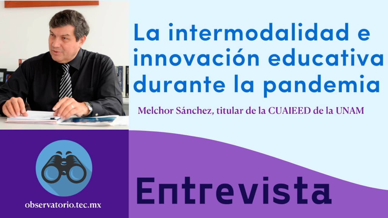 La intermodalidad e innovación educativa durante la pandemia | Melchor Sánchez Mendiola