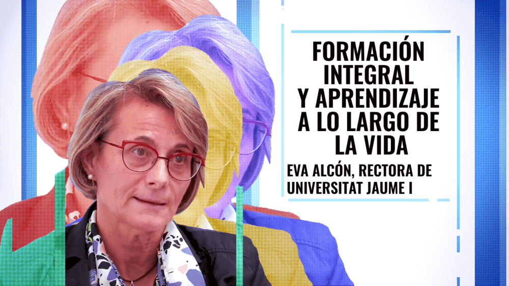 Formación integral y aprendizaje a lo largo de la vida | Eva Alacón, Rectora de Universitat Jaume I