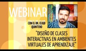 Diseño de clases interactivas en ambientes virtuales de aprendizaje” con el Dr. Eliud Quintero