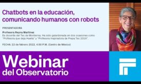 «Chatbots en la educación, comunicando humanos con robots» con la  Profesora Reyna Martínez