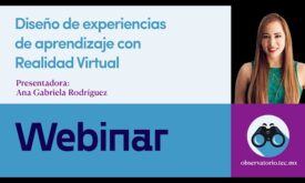 “Diseño de experiencias de aprendizaje con Realidad Virtual” con Ana Gabriela Rodríguez