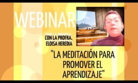 “La meditación para promover el aprendizaje” con Eloisa Heredia￼