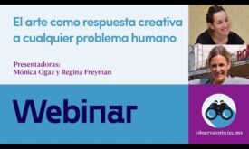 “El arte como respuesta creativa a cualquier problema humano” con Regina Freyman y Mónica Ogaz
