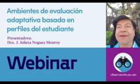 Ambientes de evaluación adaptativa basada en perfiles del estudiantes” con Julieta Noguez Monroy