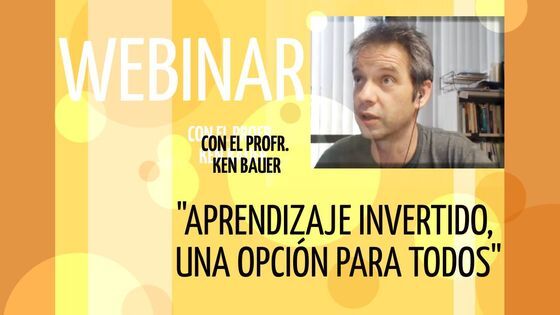 Aprendizaje invertido: una opción para todos – Ken Bauer￼