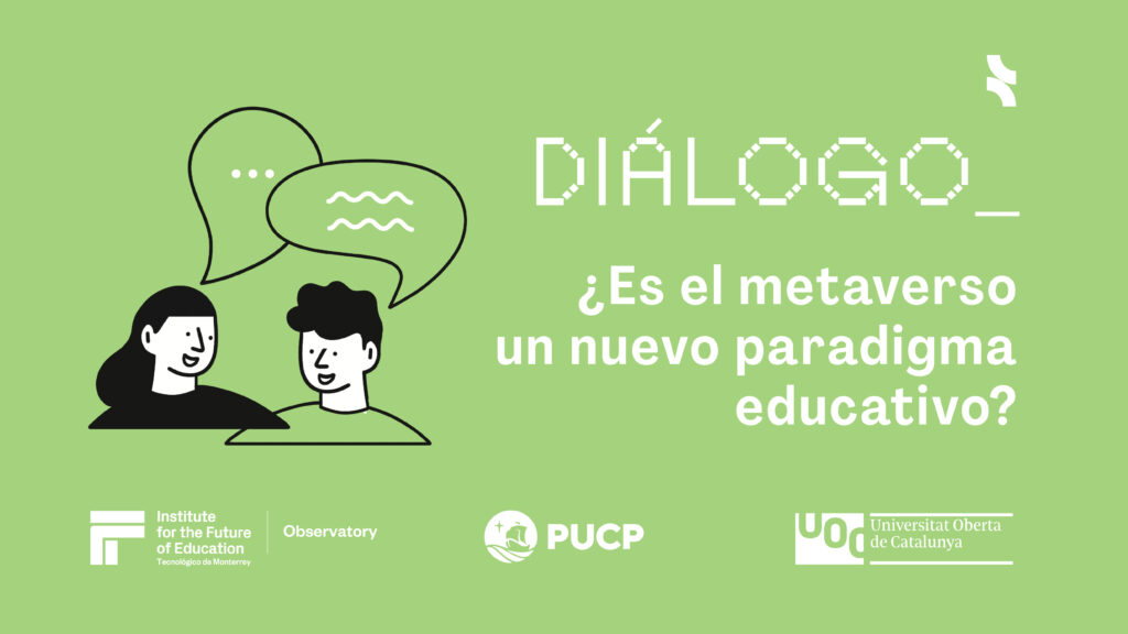 Diálogo sobre el metaverso realizado por el Tecnológico de Monterrey, la PUCP y la UOC