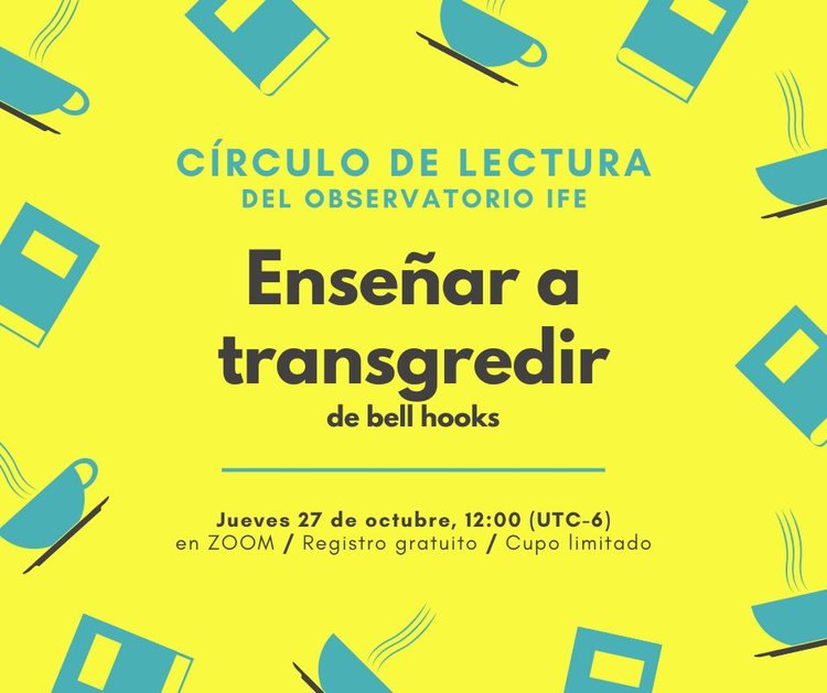 Círculo de lectura del Observatorio IFE: "Enseñar a transgredir" de bell hooks