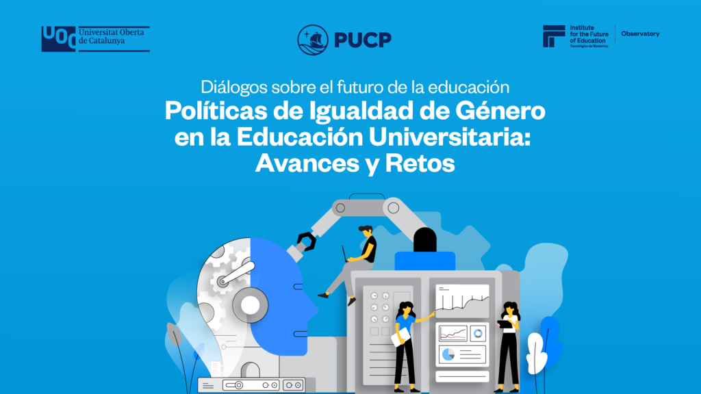 Diálogos sobre el futuro de la educación: Políticas de Igualdad de Género en la Educación Universitaria: Avances y Retos
