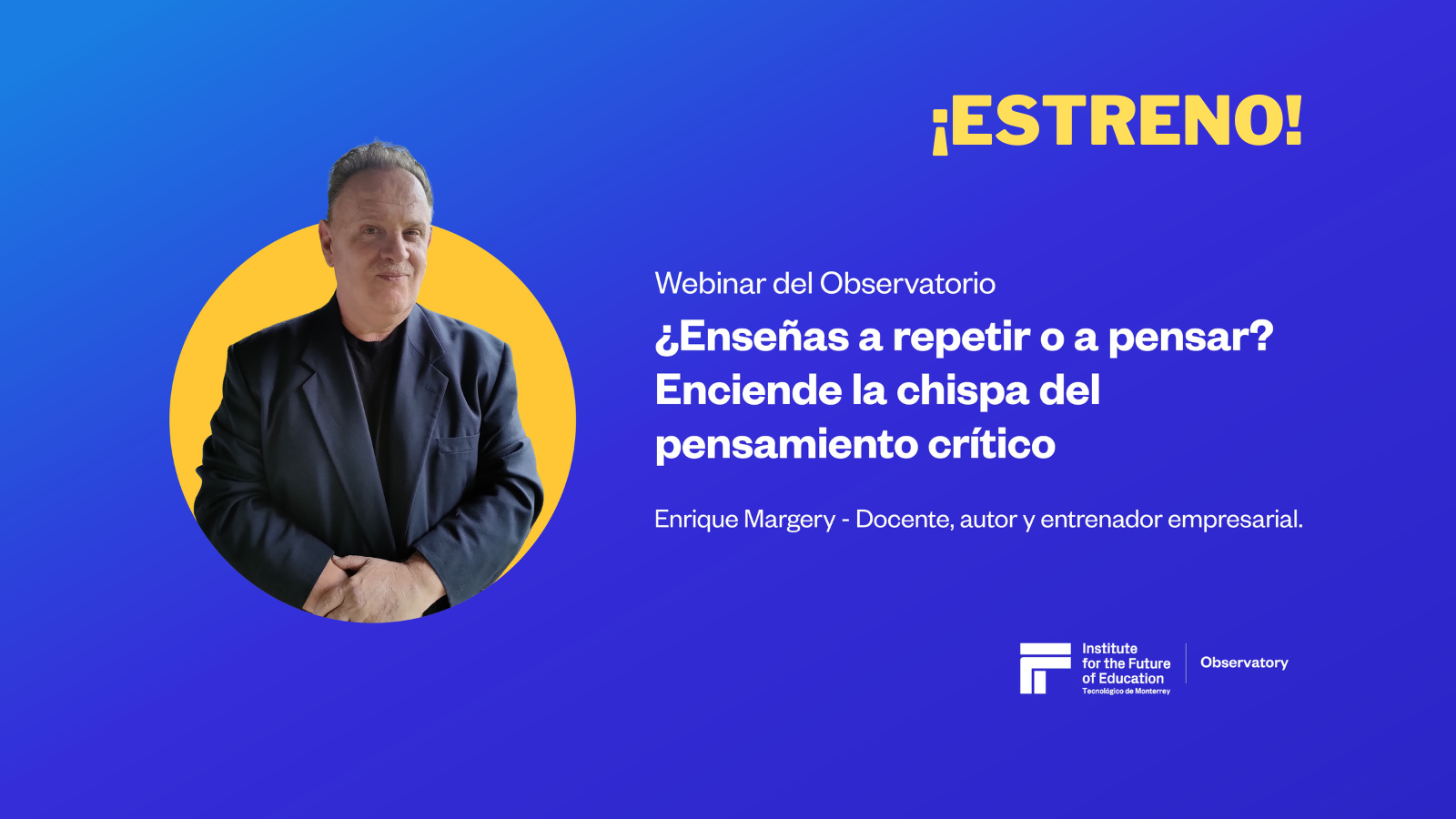 Webinar: ¿Enseñas a repetir o a pensar? ¡Enciende la chispa del pensamiento crítico!